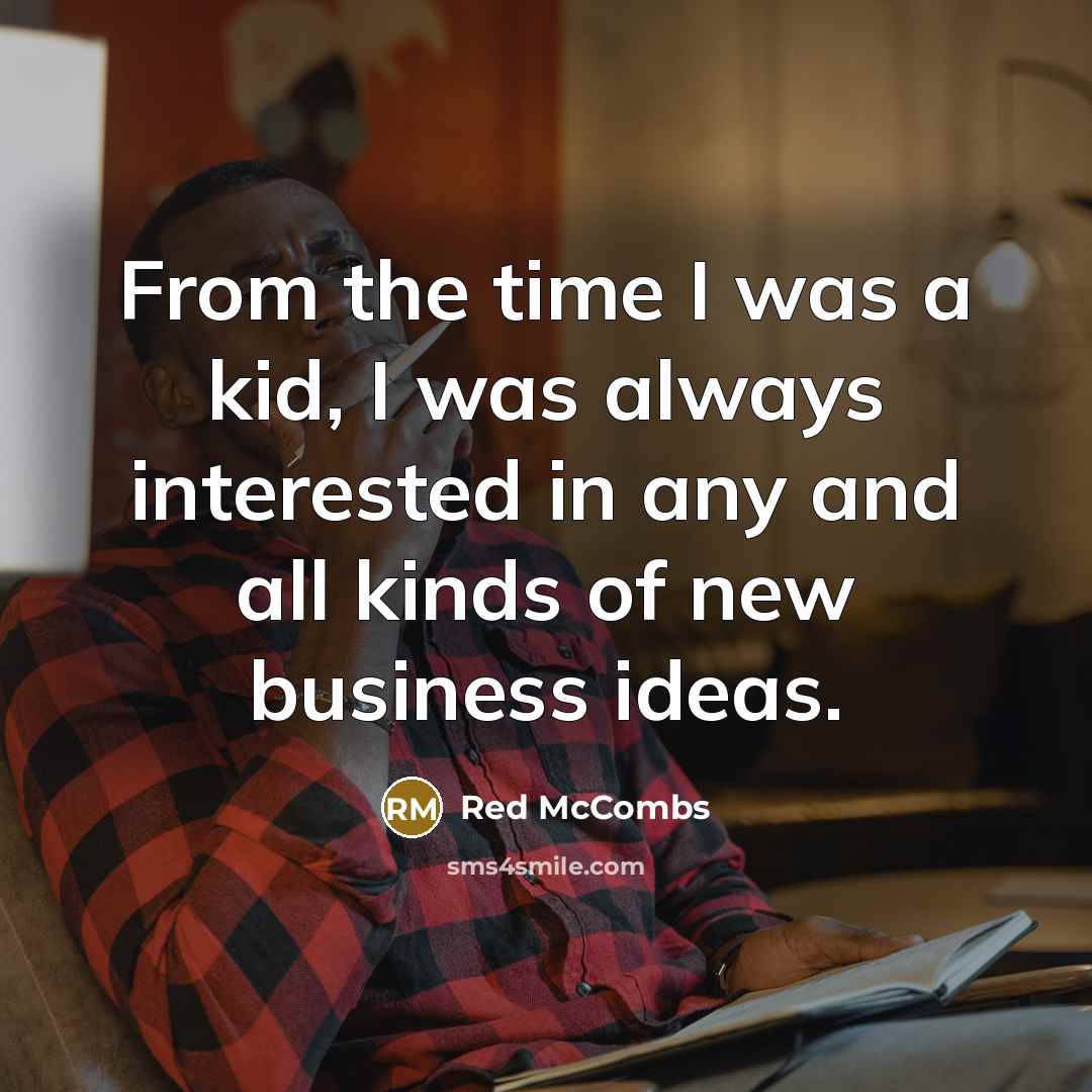 “From the time I was a kid, I was always…” quote by Red McCombs