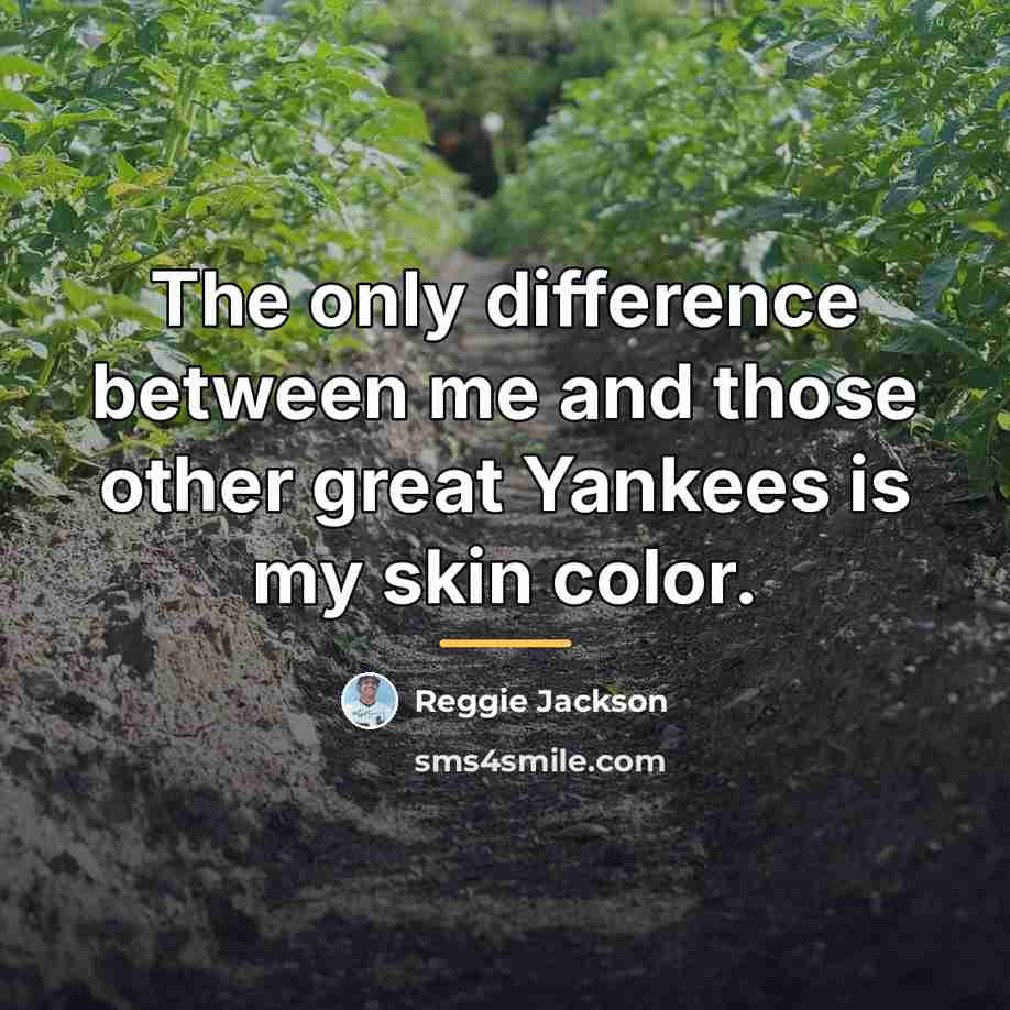 “The only difference between me and those other great Yankees…” quote by Reggie Jackson