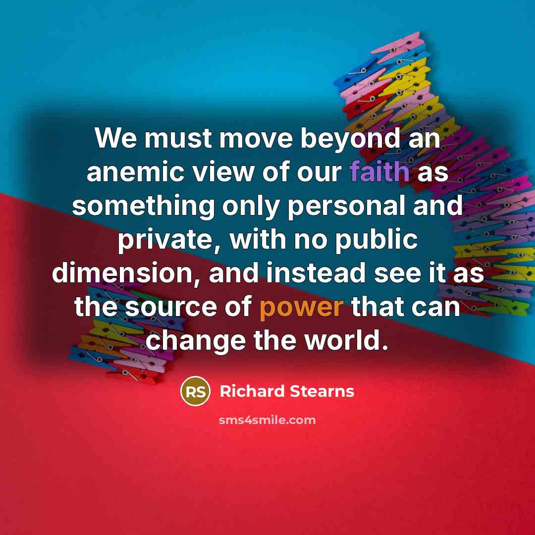 “We must move beyond an anemic view of our faith…” quote by Richard Stearns