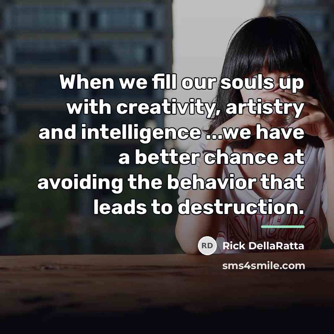 “When we fill our souls up with creativity, artistry and…” quote by Rick DellaRatta