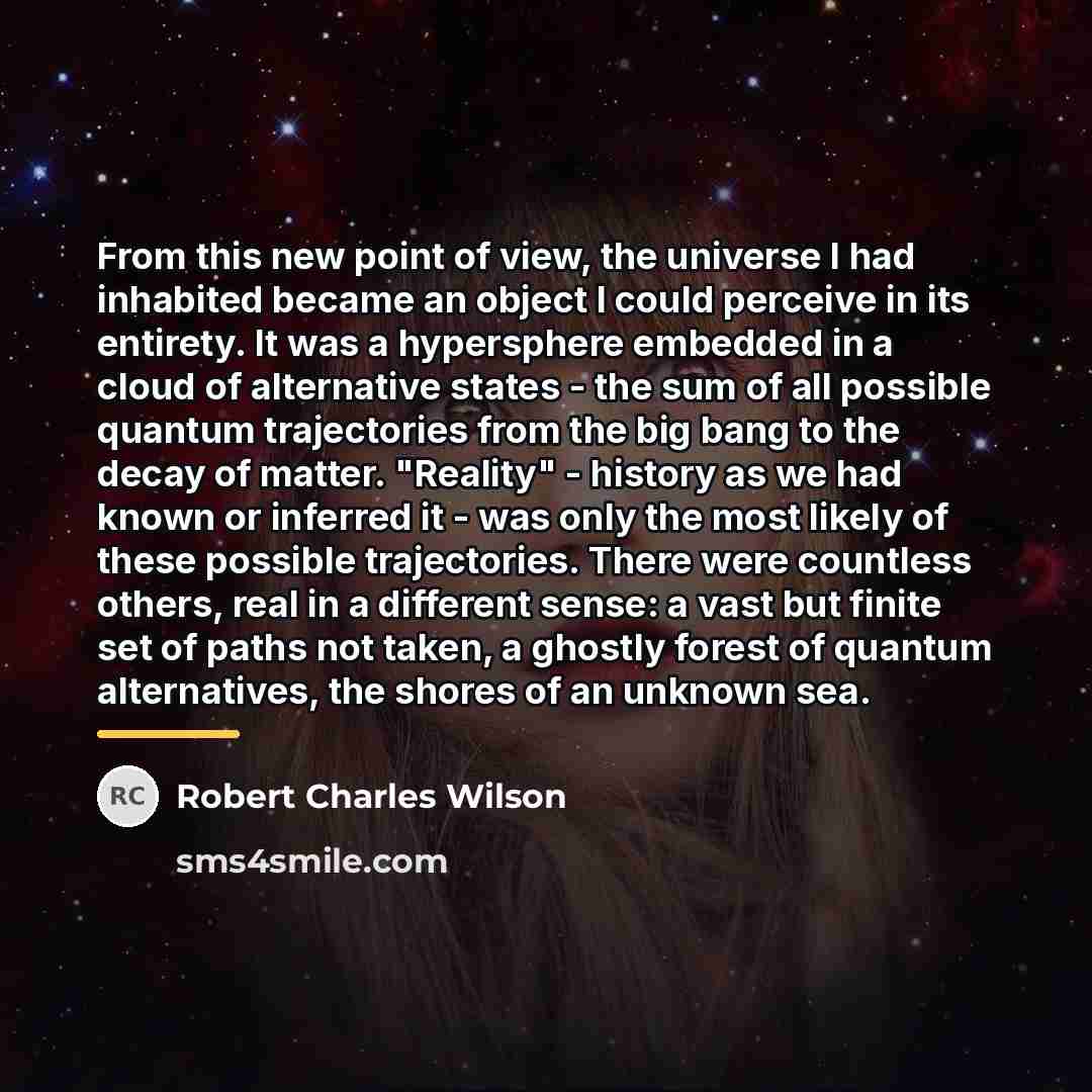 “From this new point of view, the universe I had…” quote by Robert Charles Wilson