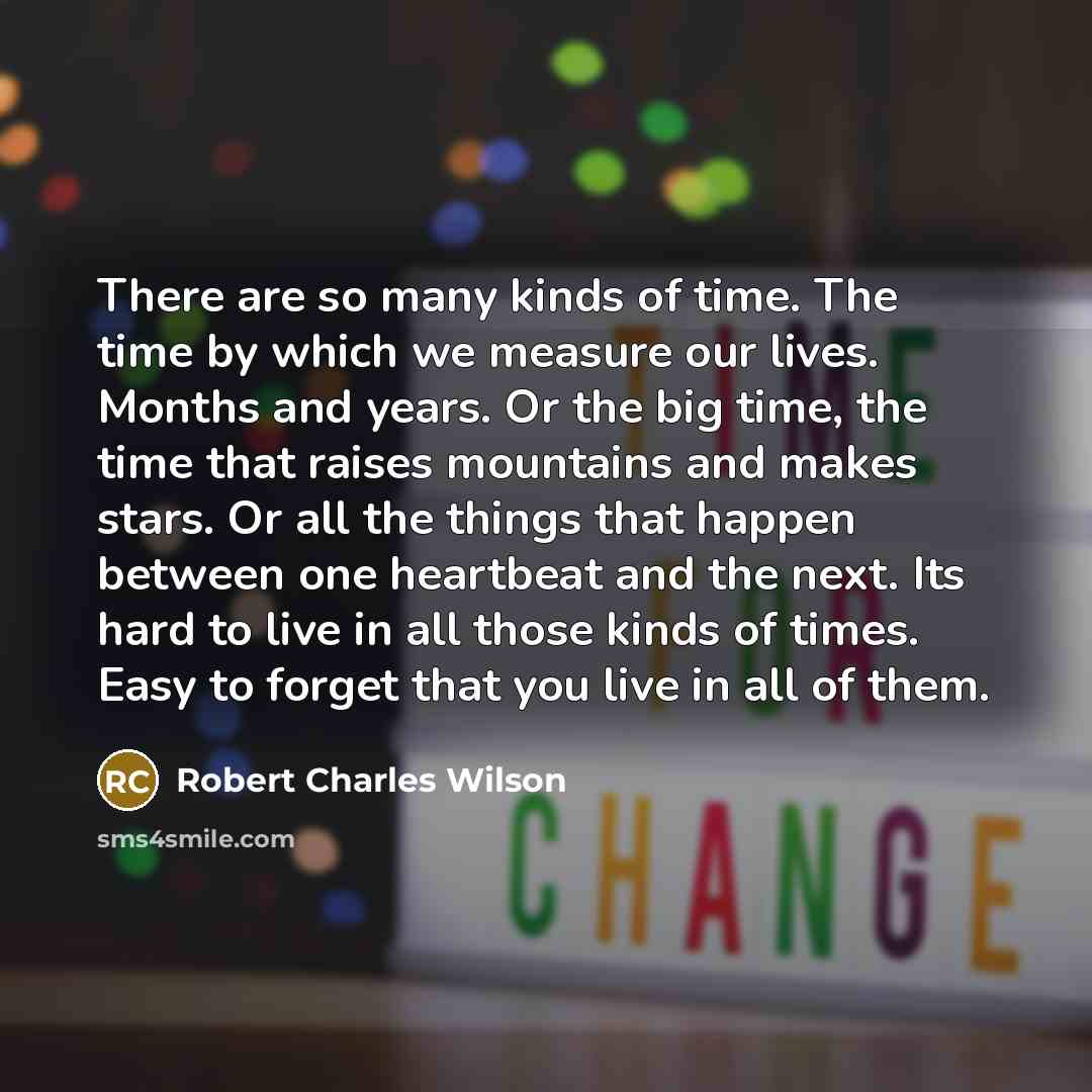 “There are so many kinds of time. The time by…” quote by Robert Charles Wilson