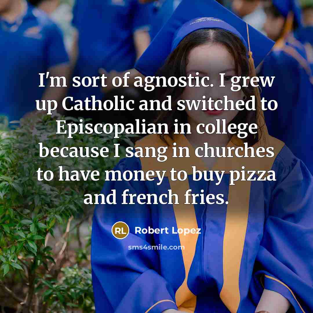 “I'm sort of agnostic. I grew up Catholic and switched…” quote by Robert Lopez