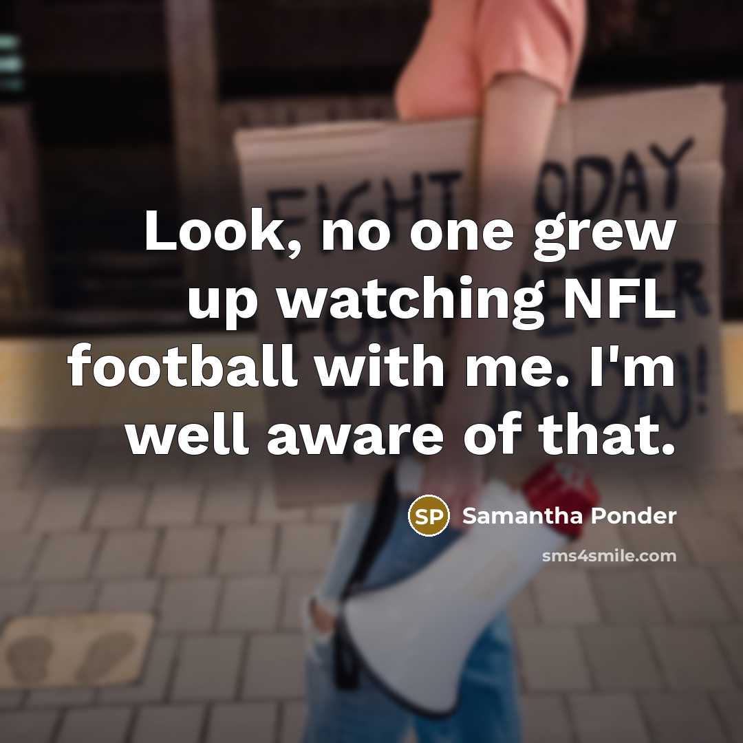 “Look, no one grew up watching NFL football with me.…” quote by Samantha Ponder