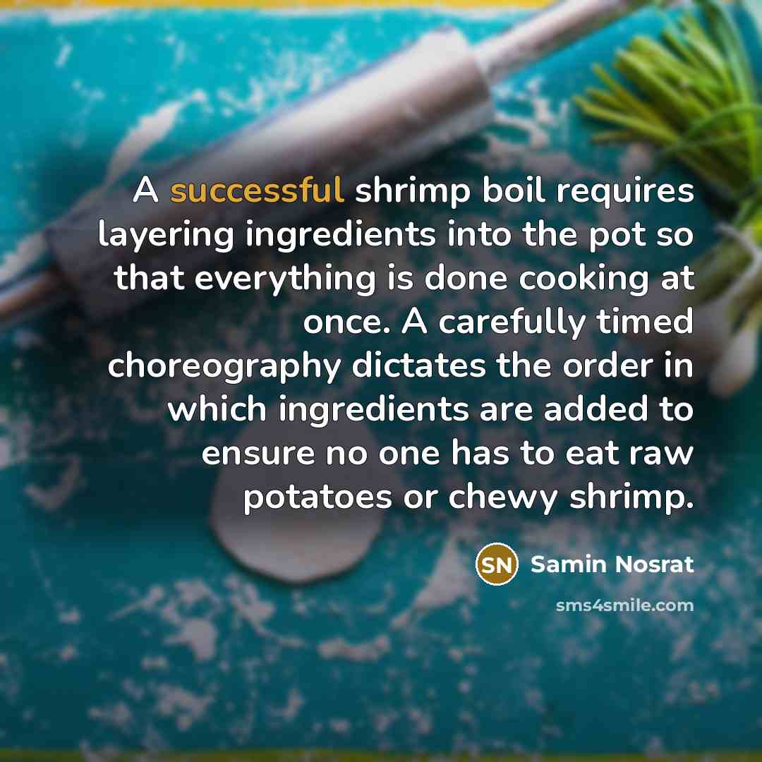 “A successful shrimp boil requires layering ingredients into the pot…” quote by Samin Nosrat