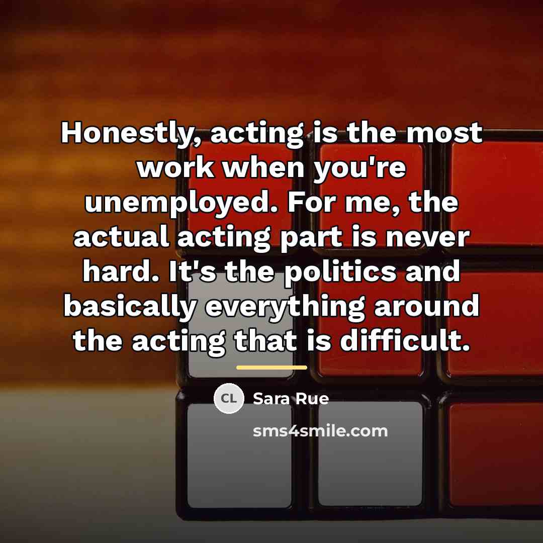 “Honestly, acting is the most work when you're unemployed. For…” quote by Sara Rue