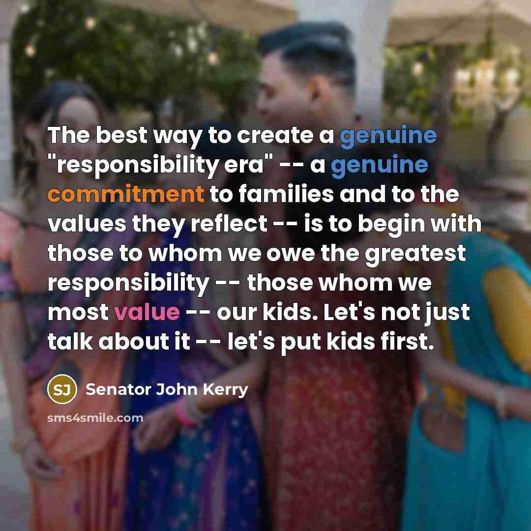 “The best way to create a genuine "responsibility era" --…” quote by Senator John Kerry