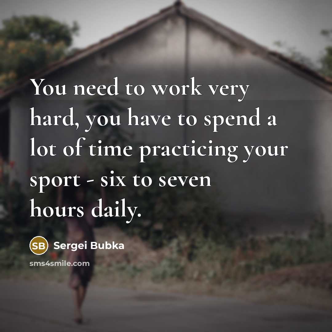 “You need to work very hard, you have to spend…” quote by Sergei Bubka
