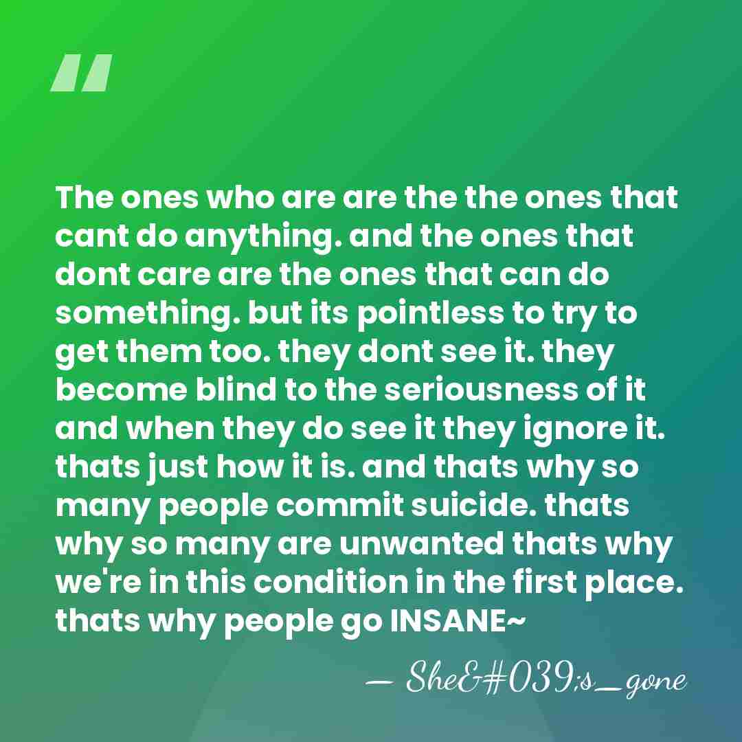The ones who are are the the ones that cant do anything.&hellip; - She's_gone