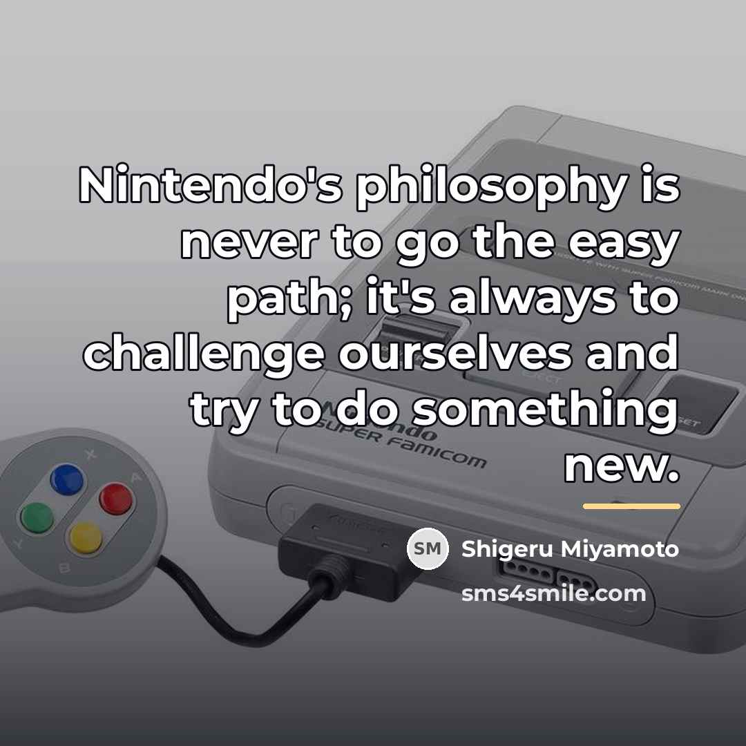“Nintendo's philosophy is never to go the easy path; it's…” quote by Shigeru Miyamoto
