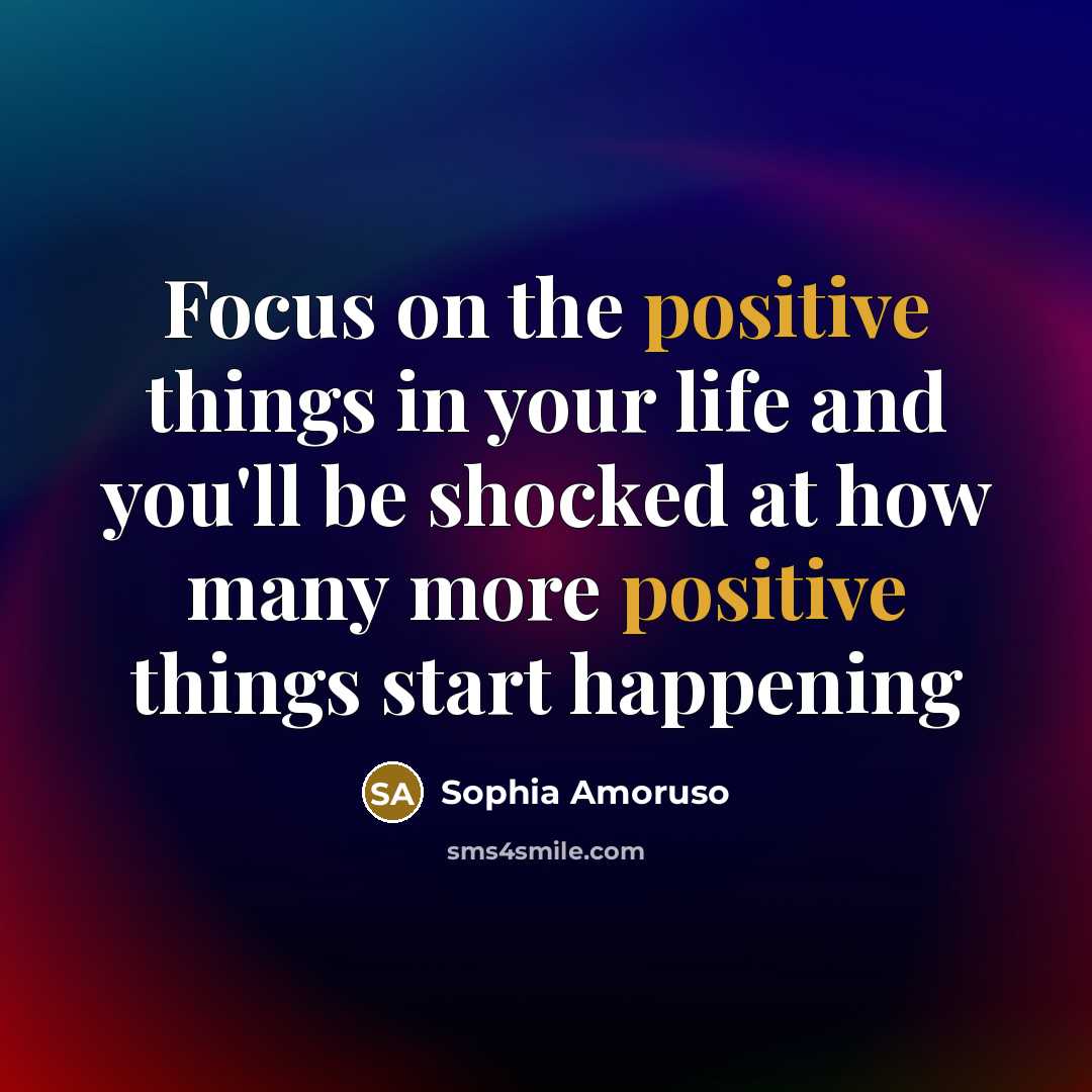 “Focus on the positive things in your life and you'll…” quote by Sophia Amoruso