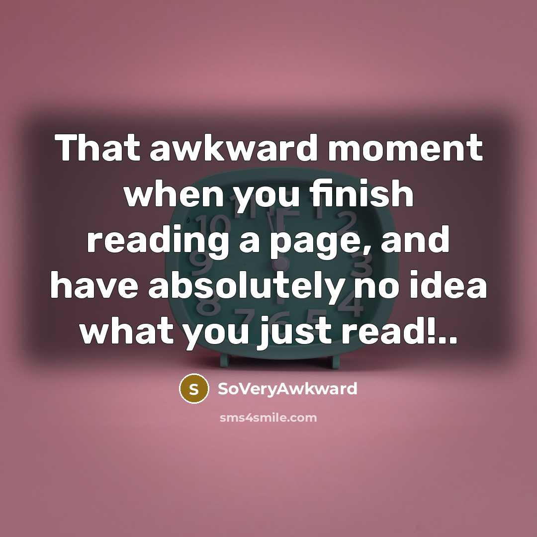 “That awkward moment when you finish reading a page, and…” quote by SoVeryAwkward