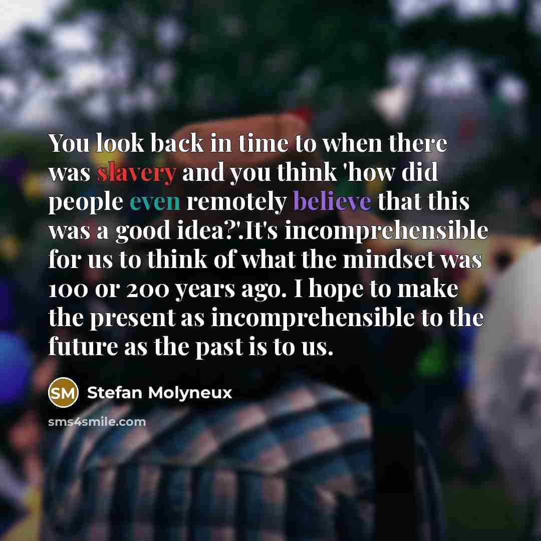 “You look back in time to when there was slavery…” quote by Stefan Molyneux