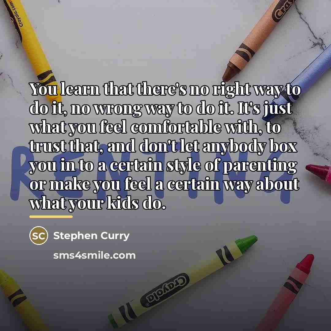 “You learn that there's no right way to do it,…” quote by Stephen Curry