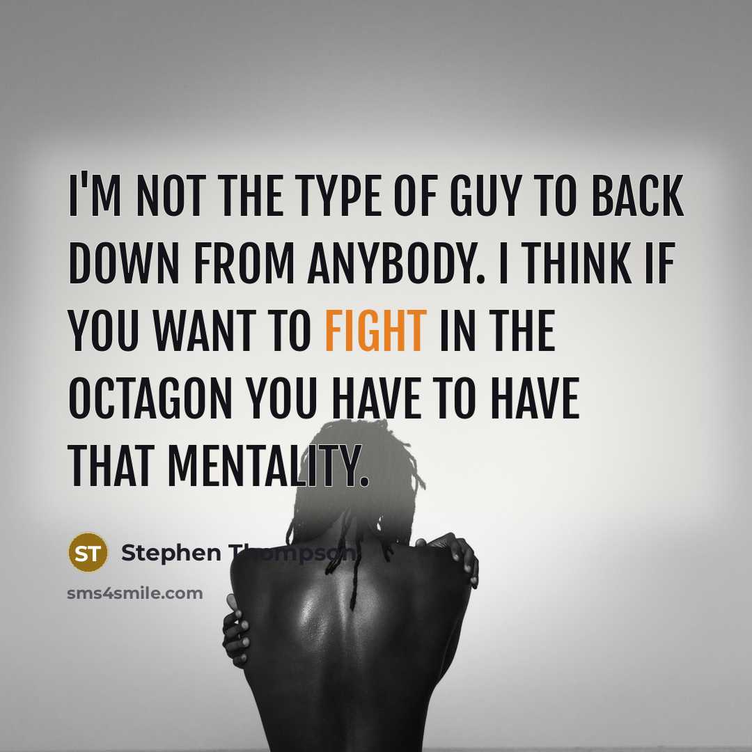 “I'm not the type of guy to back down from…” quote by Stephen Thompson