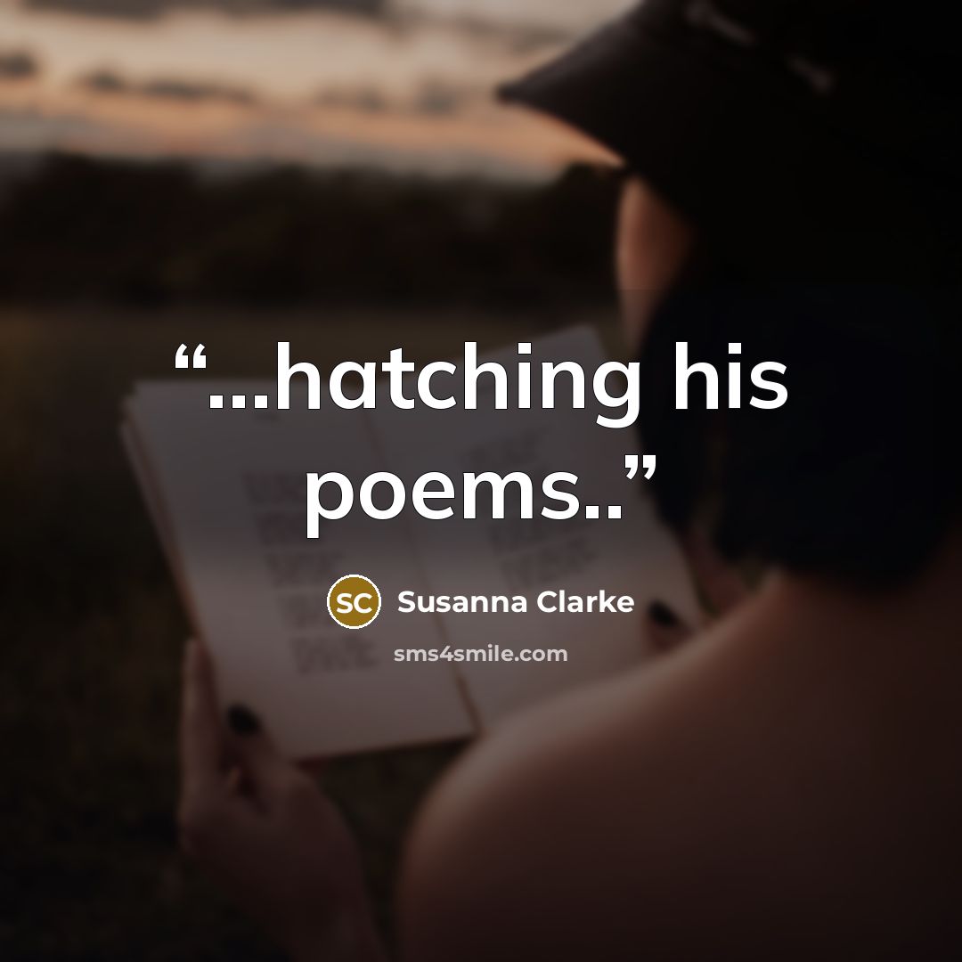 “...hatching his poems..” quote by Susanna Clarke