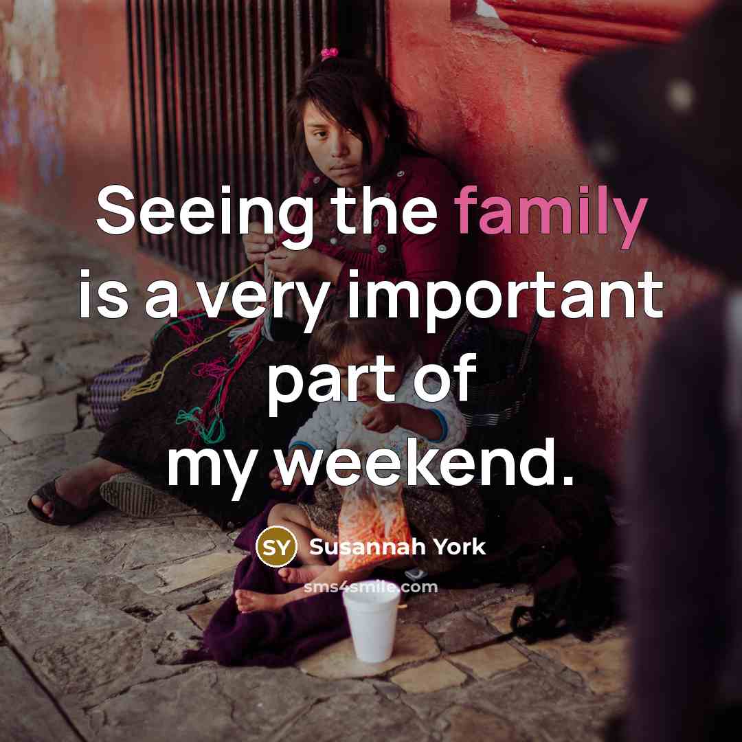 “Seeing the family is a very important part of my…” quote by Susannah York