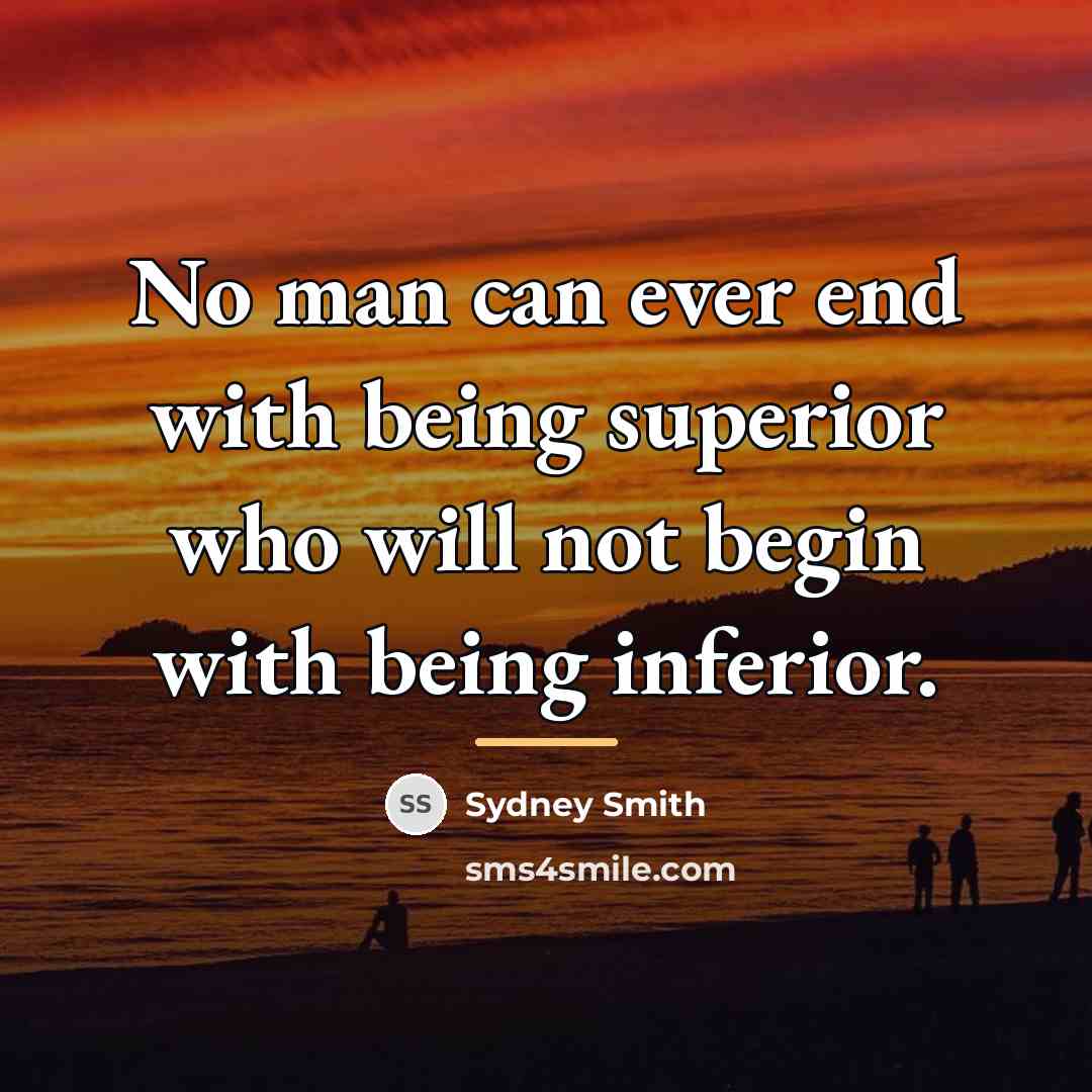 “No man can ever end with being superior who will…” quote by Sydney Smith