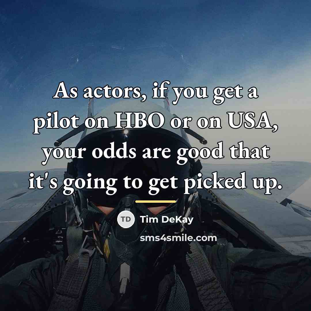 “As actors, if you get a pilot on HBO or…” quote by Tim DeKay