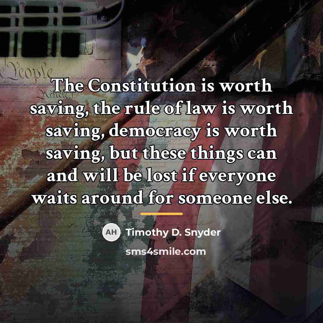 “The Constitution is worth saving, the rule of law is…” quote by Timothy D. Snyder