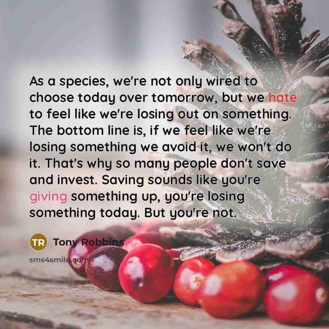 “As a species, we're not only wired to choose today…” quote by Tony Robbins
