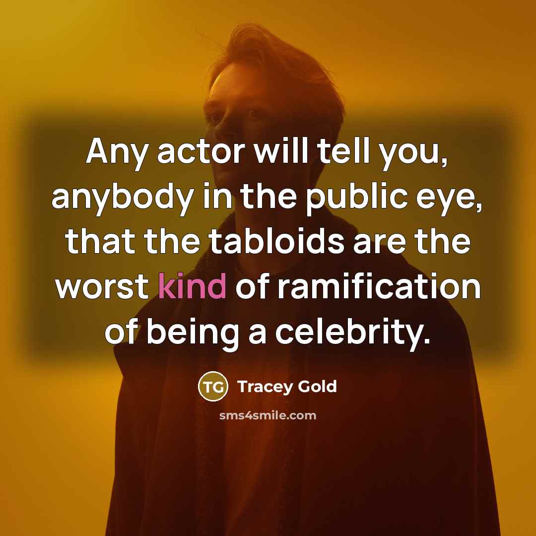 “Any actor will tell you, anybody in the public eye,…” quote by Tracey Gold