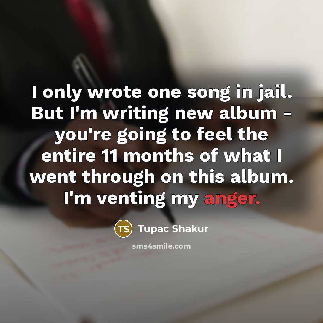 “I only wrote one song in jail. But I'm writing…” quote by Tupac Shakur