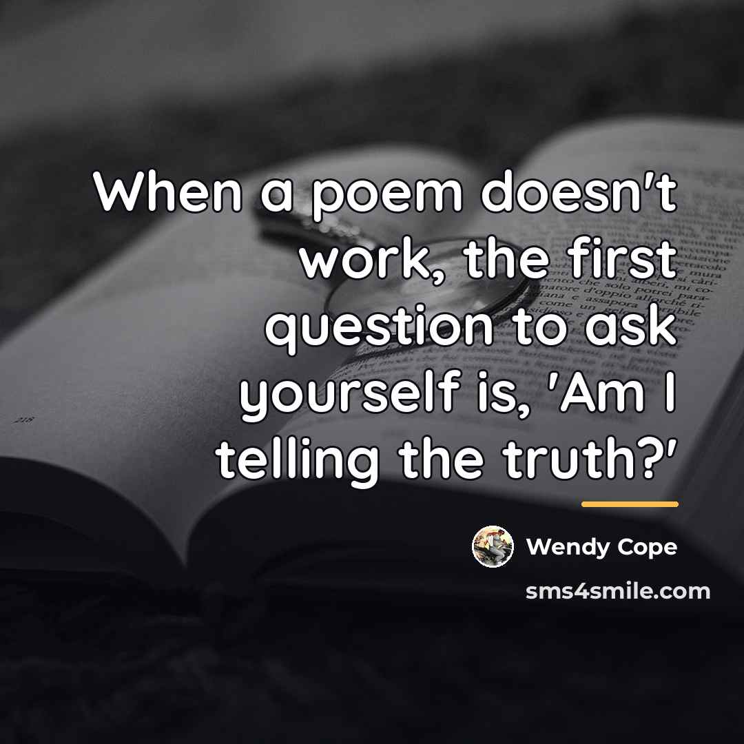 “When a poem doesn't work, the first question to ask…” quote by Wendy Cope