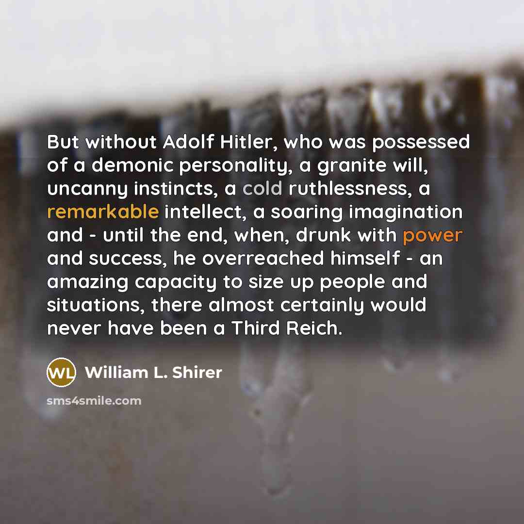 “But without Adolf Hitler, who was possessed of a demonic…” quote by William L. Shirer