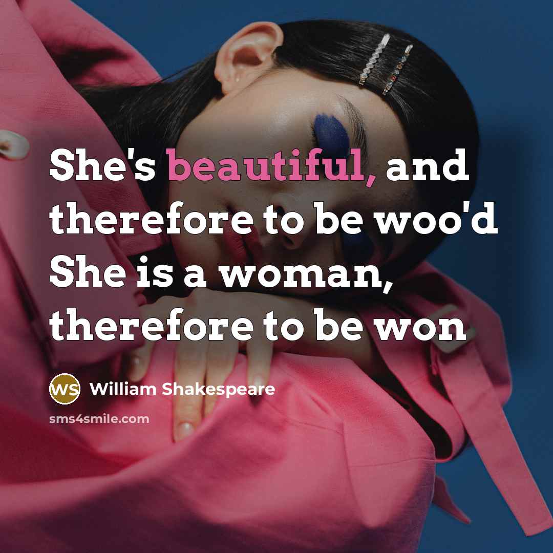 “She's beautiful, and therefore to be woo'd She is a…” quote by William Shakespeare