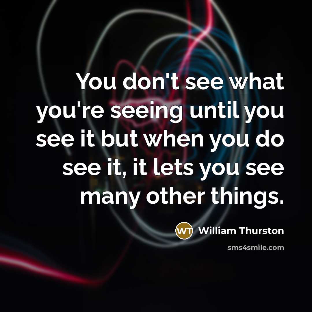 “You don't see what you're seeing until you see it…” quote by William Thurston