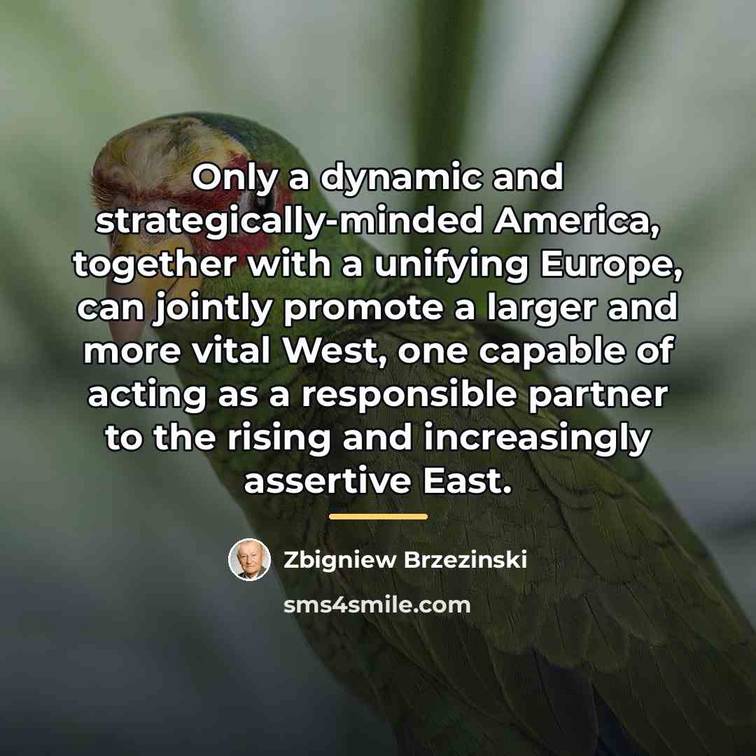 “Only a dynamic and strategically-minded America, together with a unifying…” quote by Zbigniew Brzezinski