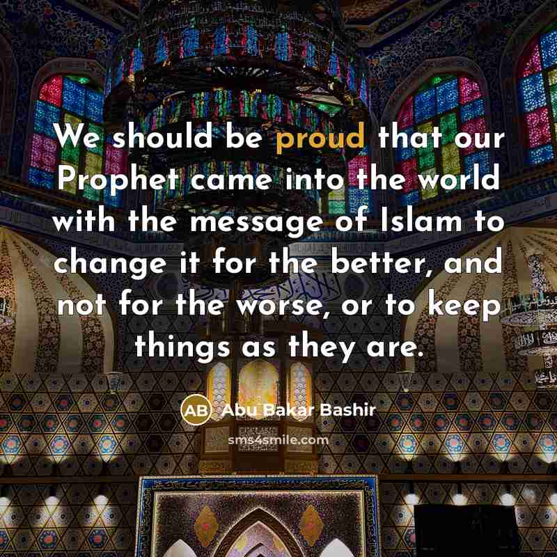 “We should be proud that our Prophet came into the…” quote by Abu Bakar Bashir