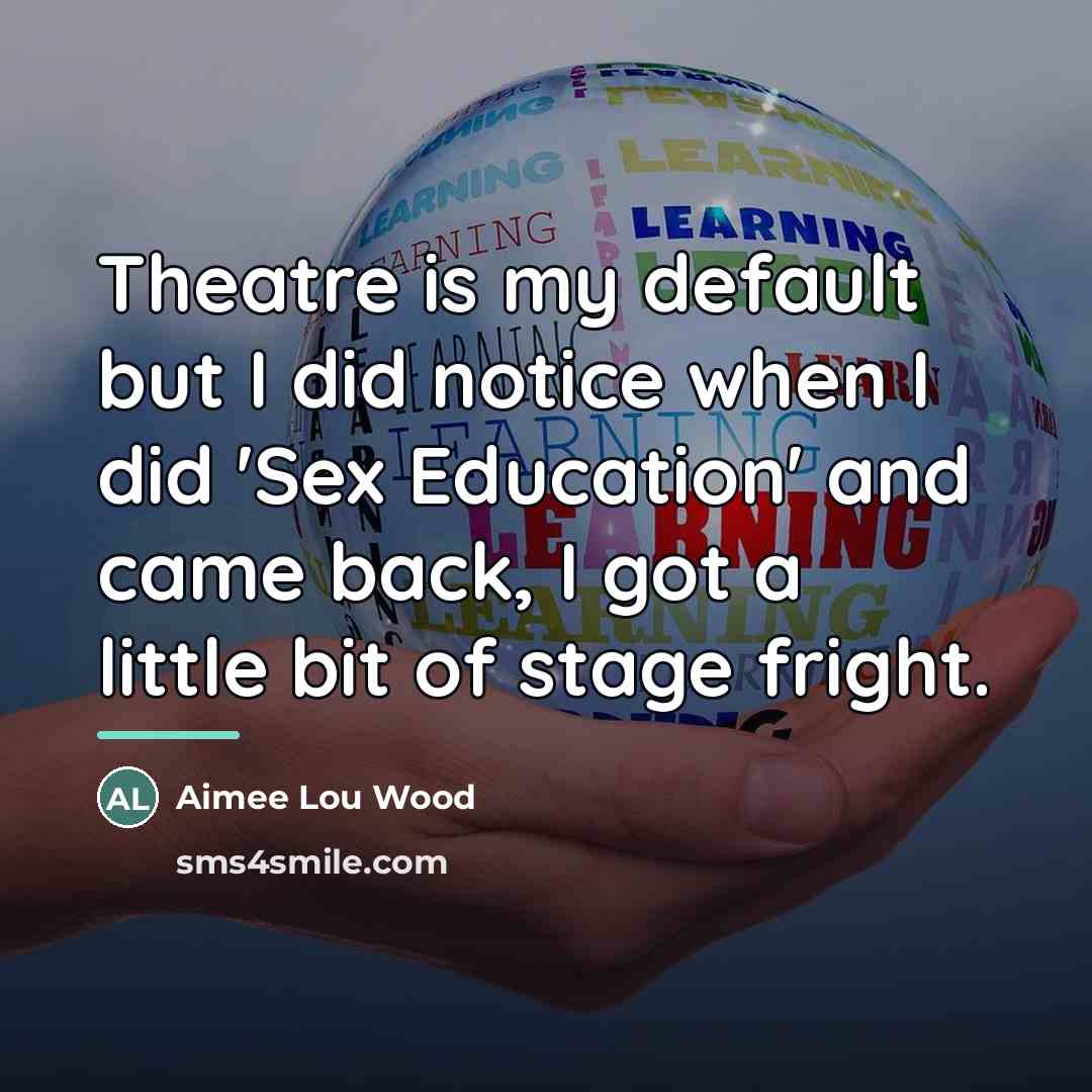 “Theatre is my default but I did notice when I…” quote by Aimee Lou Wood