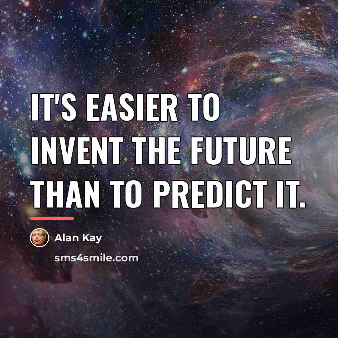 “It's easier to invent the future than to predict it.…” quote by Alan Kay