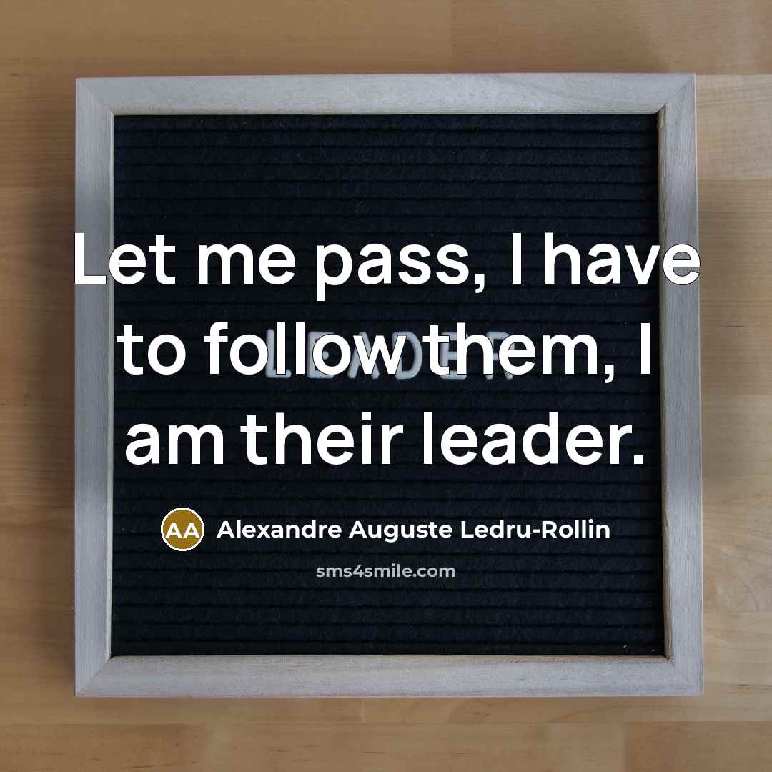 “Let me pass, I have to follow them, I am their leader.” quote by Alexandre Auguste Ledru-Rollin