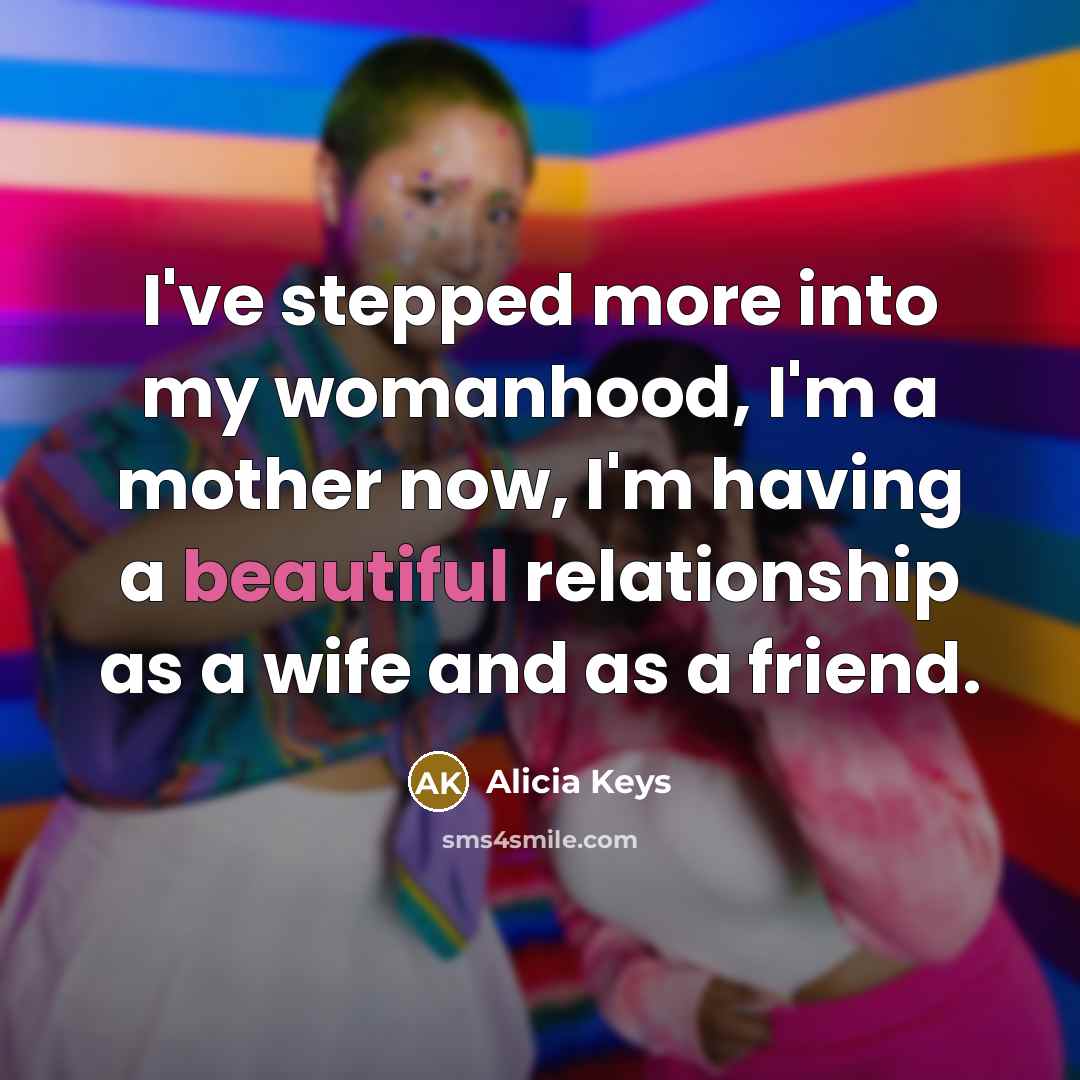 “I've stepped more into my womanhood, I'm a mother now,…” quote by Alicia Keys