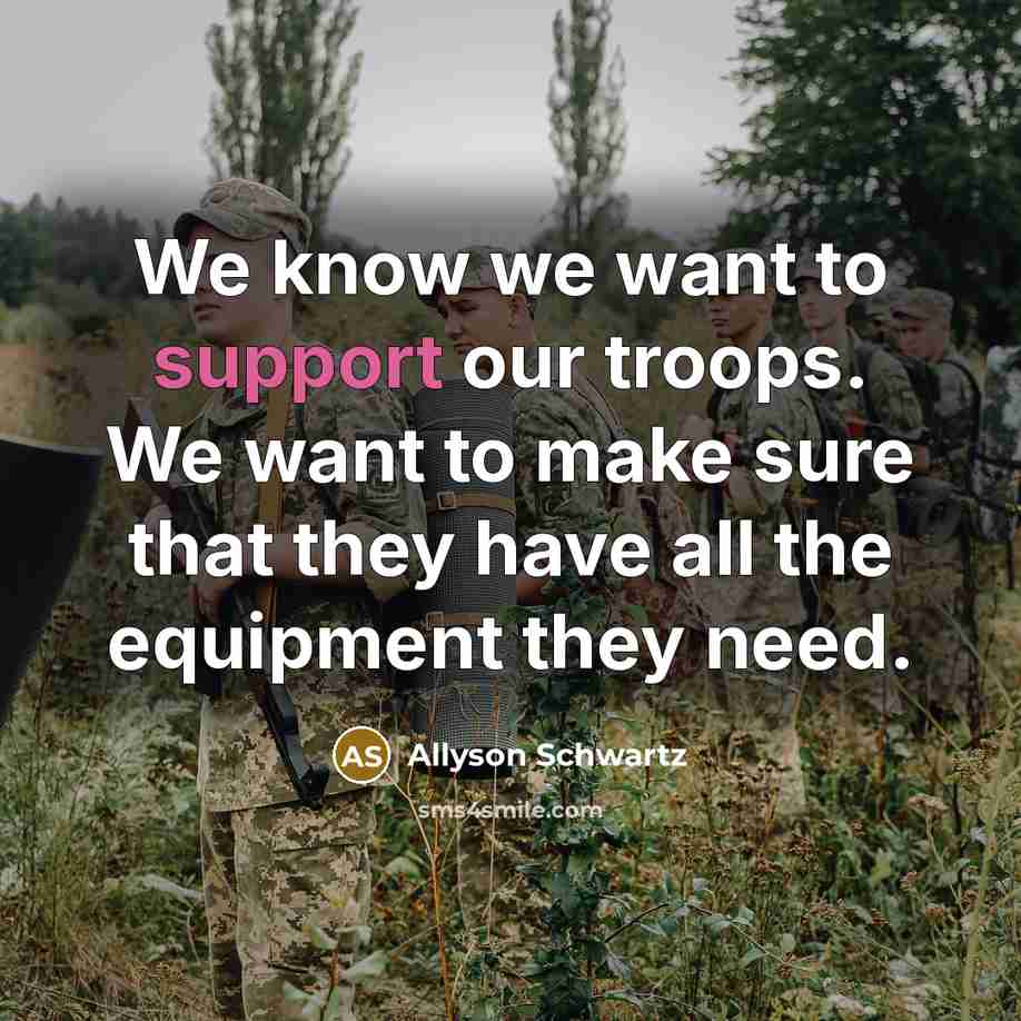 “We know we want to support our troops. We want…” quote by Allyson Schwartz