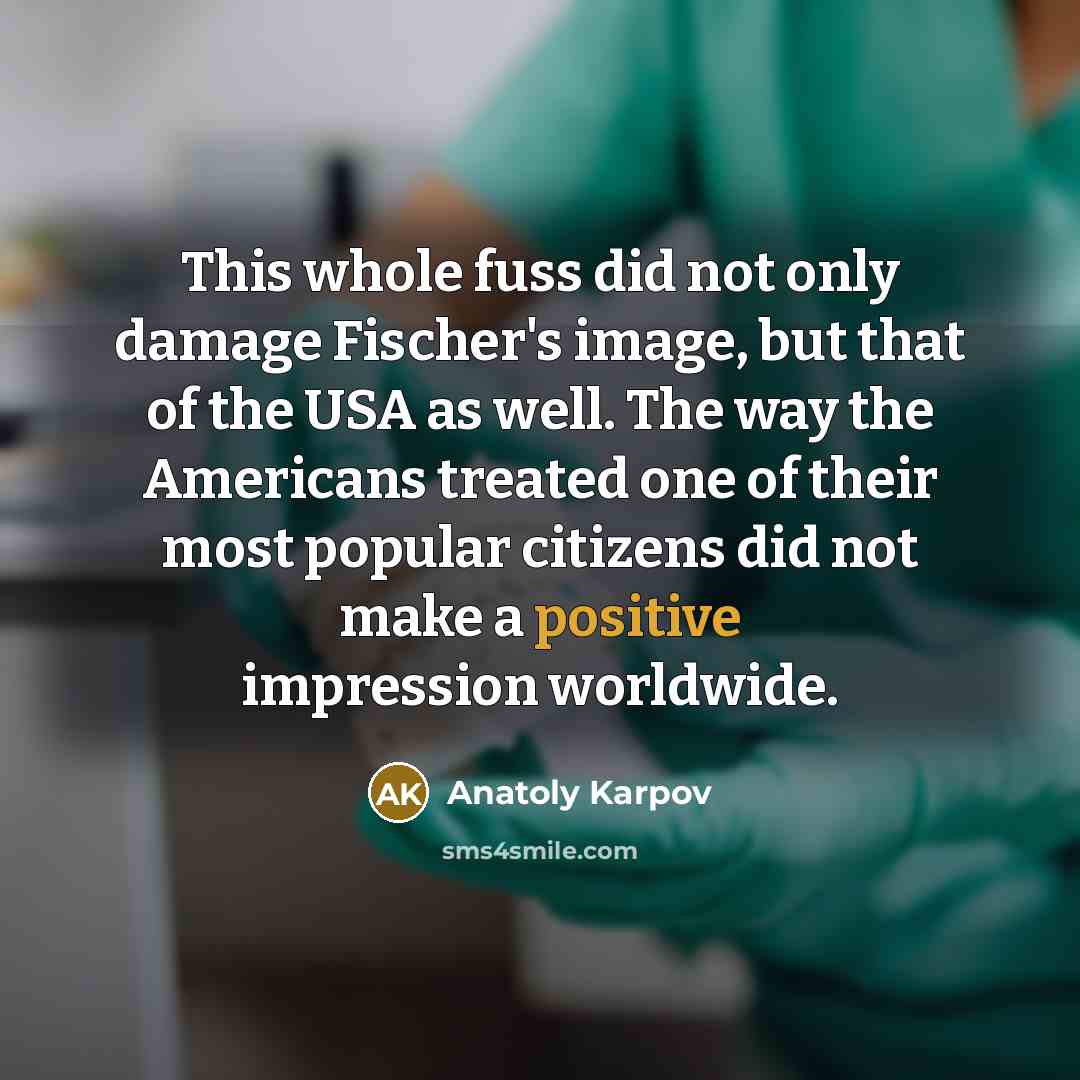 “This whole fuss did not only damage Fischer's image, but…” quote by Anatoly Karpov