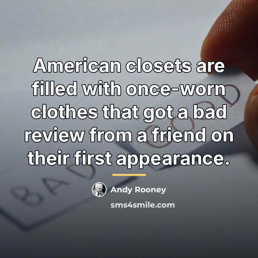 “American closets are filled with once-worn clothes that got a…” quote by Andy Rooney