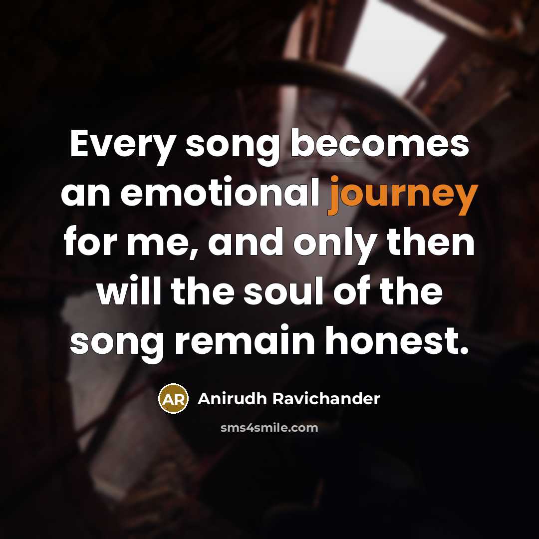 “Every song becomes an emotional journey for me, and only…” quote by Anirudh Ravichander