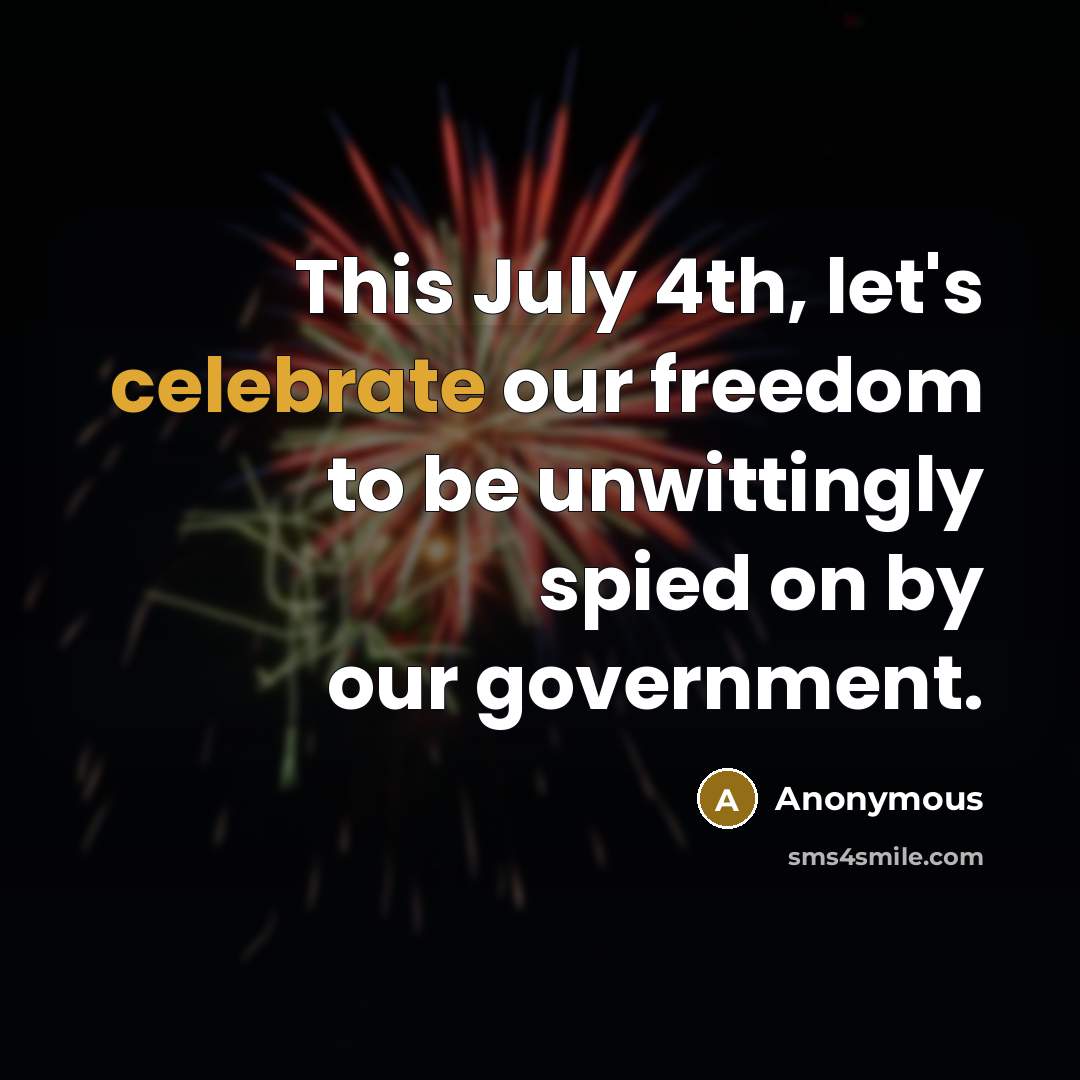 “This July 4th, let's celebrate our freedom to be unwittingly…” quote by Anonymous