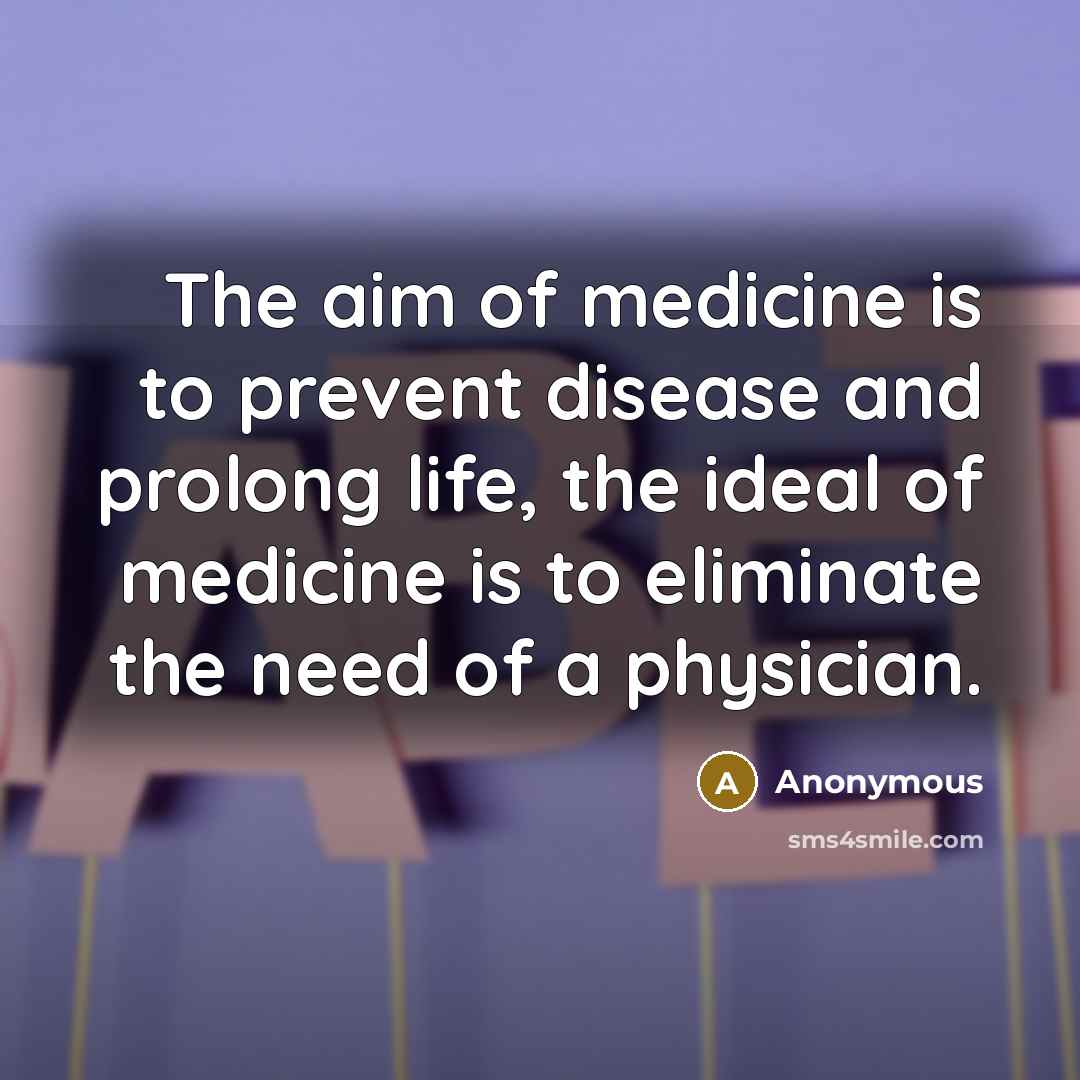 “The aim of medicine is to prevent disease and prolong…” quote by Anonymous