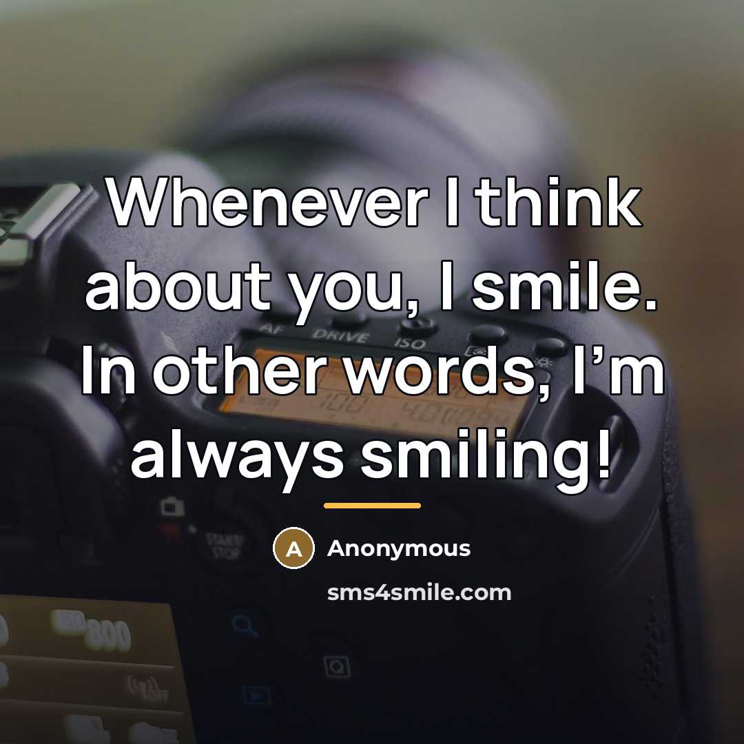 “Whenever I think about you, I smile. In other words,…” quote by Anonymous