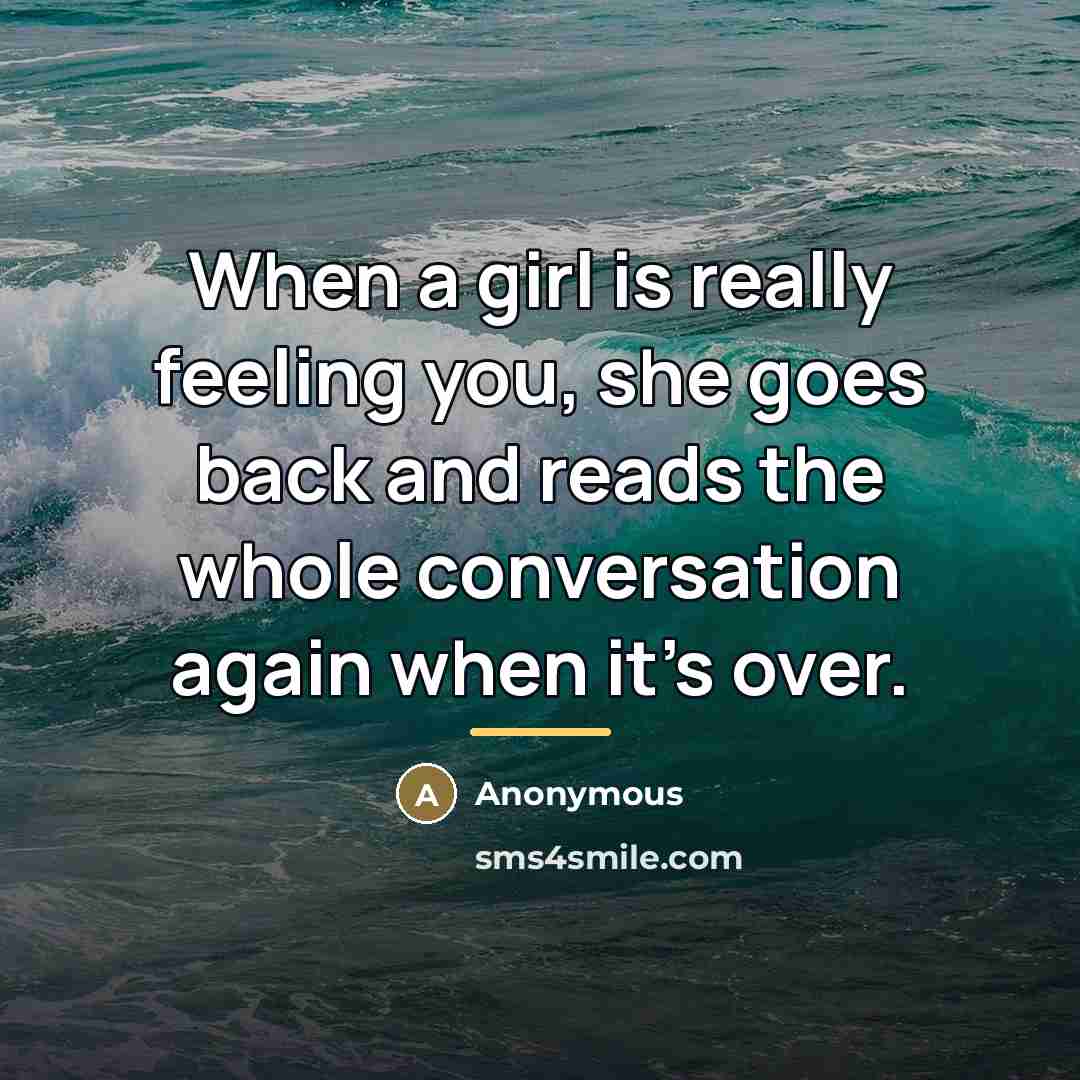 “When a girl is really feeling you, she goes back…” quote by Anonymous
