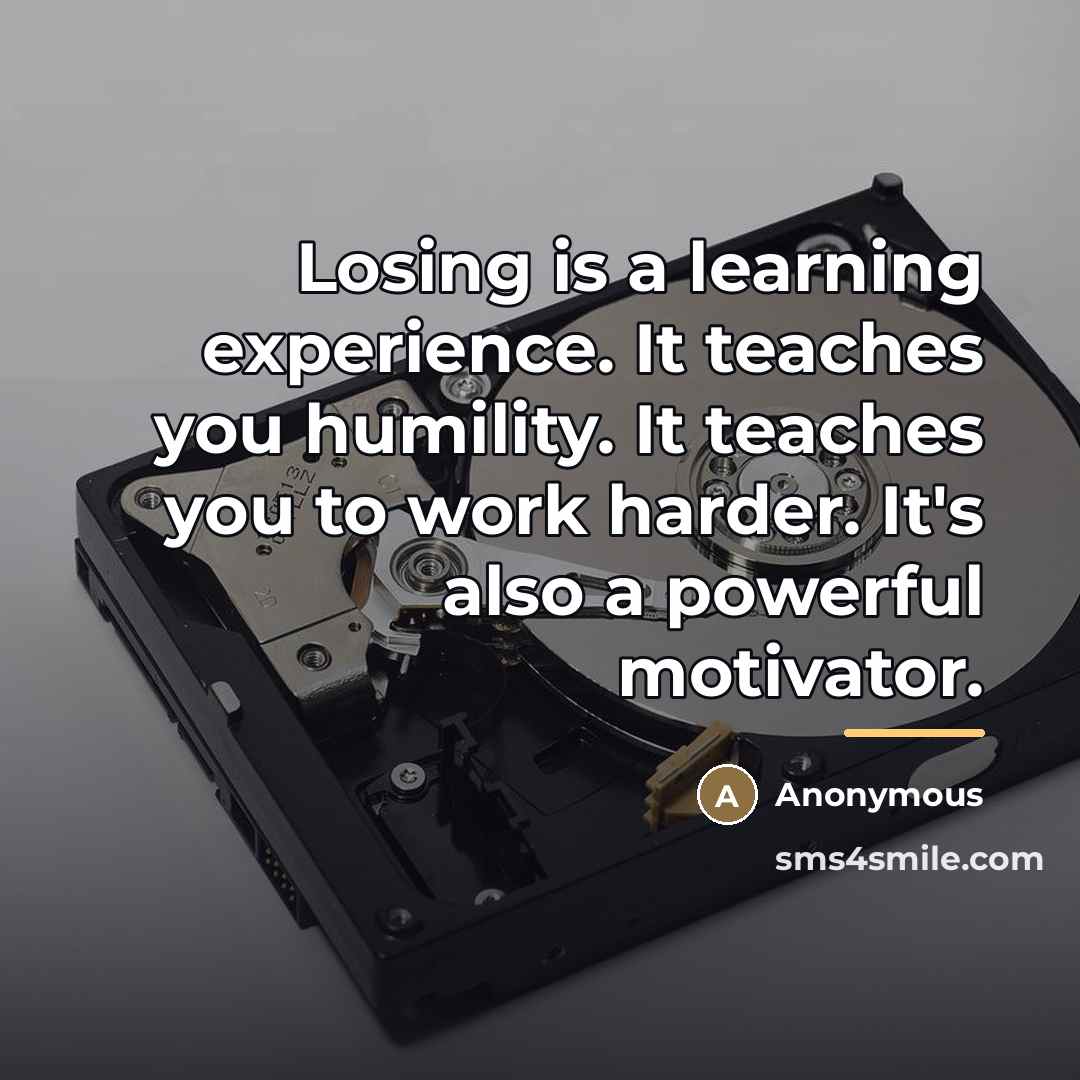 “Losing is a learning experience. It teaches you humility. It…” quote by Anonymous