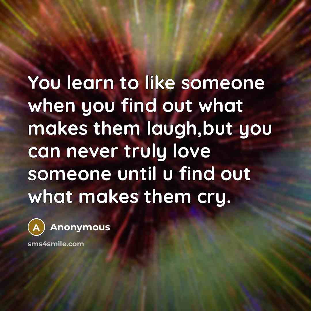 “You learn to like someone when you find out what…” quote by Anonymous