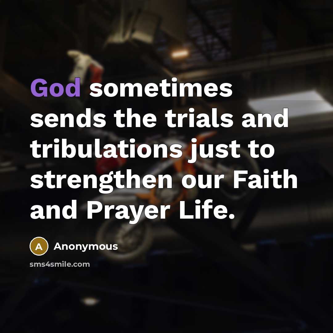 “God sometimes sends the trials and tribulations just to strengthen…” quote by Anonymous