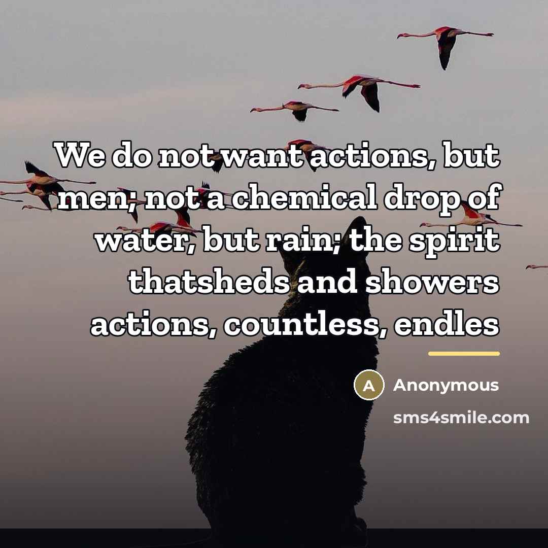 “We do not want actions, but men; not a chemical…” quote by Anonymous