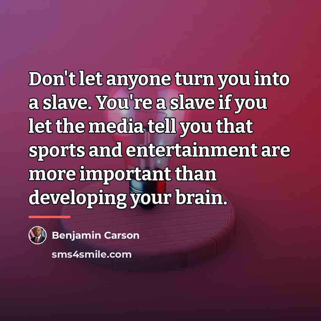 “Don't let anyone turn you into a slave. You're a…” quote by Benjamin Carson